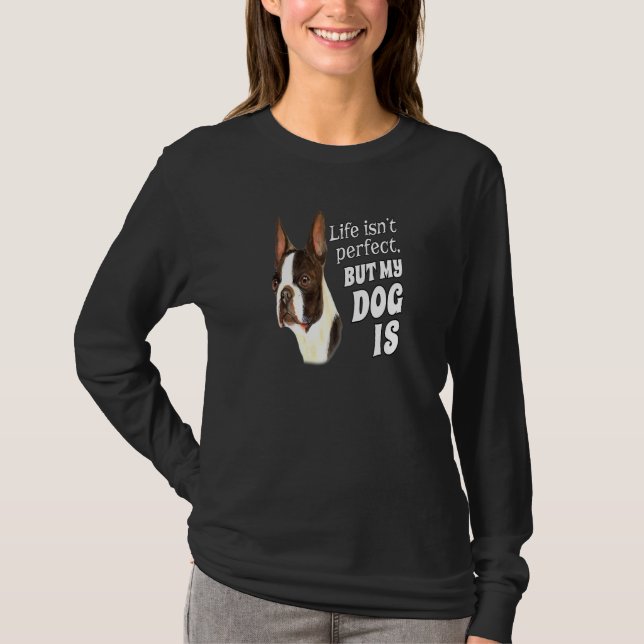 Boston Terrier Hundägare Life är Perfekt men min D T Shirt (Framsida)