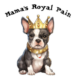 Boston Terrier Mamma Royal Pain T Shirt
