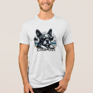 Boston Terrier T: Chill Out T Shirt