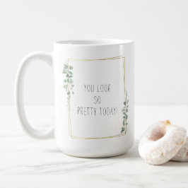 Botanical You Look So Pretty Today Quote Kaffemugg