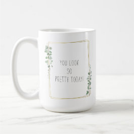Botanical You Look So Pretty Today Quote Kaffemugg