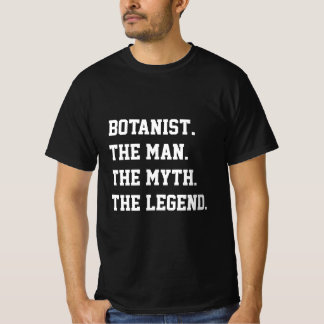 Botanist mannen myten i legend T-Shirt
