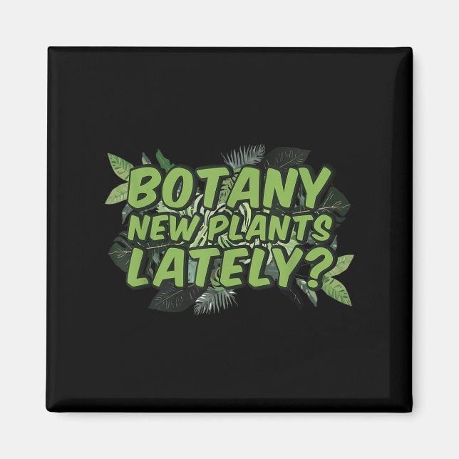 Botany New Plants Lately_ Funny Quote Spring Garde Magnet (Framsidan)