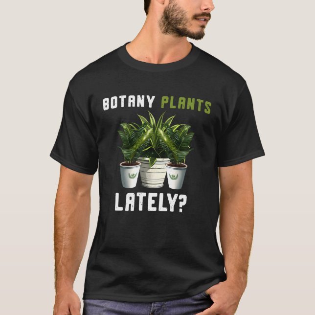 Botany Plants Lately Gardening Quote Saying T Shirt (Framsida)