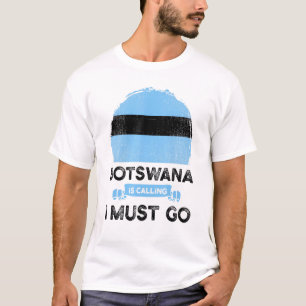 Botswana säger att jag måste åka till Batswana Her T Shirt