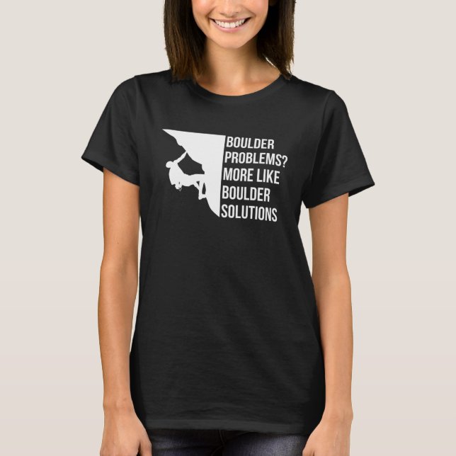 Boulder Problems More Like Boulder Solutions  1 T Shirt (Framsida)