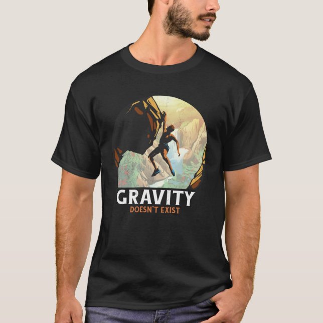 Bouldering Climbing Climber Gravity doesn't exist T Shirt (Framsida)