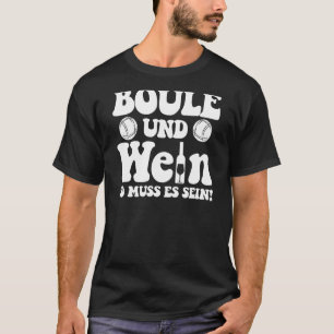 Boule und Wein so muses sein Petanque Outfit Bo T Shirt