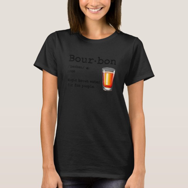 Bourbon Definition Magic Brown Water For Fun Peopl T Shirt (Framsida)