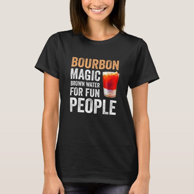 Bourbon Definition Magic Brown Water For Fun Peopl T Shirt (Framsida)
