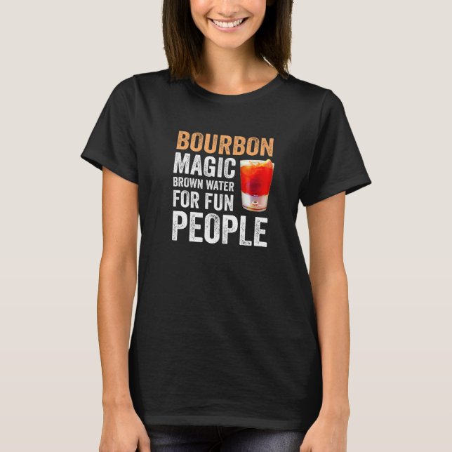 Bourbon Definition Magic Brown Water For Fun Peopl T Shirt (Framsida)