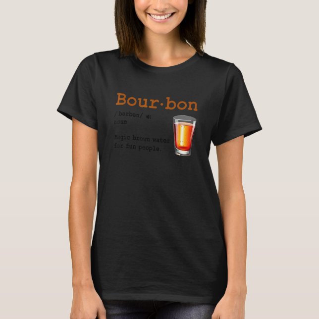 Bourbon Definition Magic Brown Water For Fun Peopl T Shirt (Framsida)