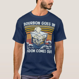 Bourbon Goes In Wisdom Comes Out 1970s Retro T Shirt