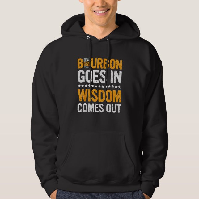 Bourbon Goes In Wisdom Comes Out  Bourbon  Drinker Hoodie (Framsida)