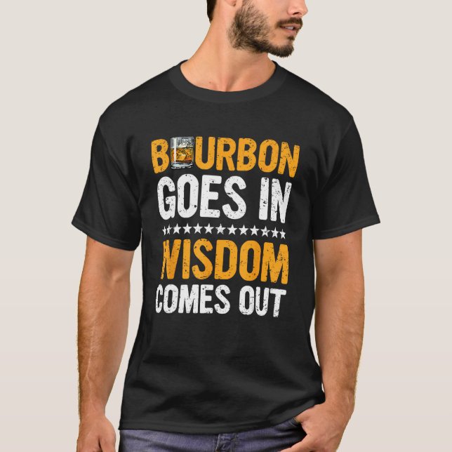 Bourbon Goes In Wisdom Comes Out  Bourbon  Drinker T Shirt (Framsida)
