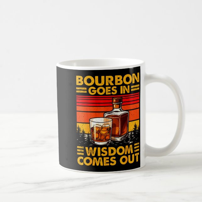 Bourbon Goes In Wisdom Comes Out Bourbon Drinking  Kaffemugg (Höger)