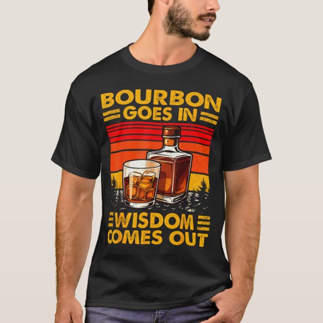 Bourbon Goes In Wisdom Comes Out Bourbon Drinking  T Shirt (Framsida)