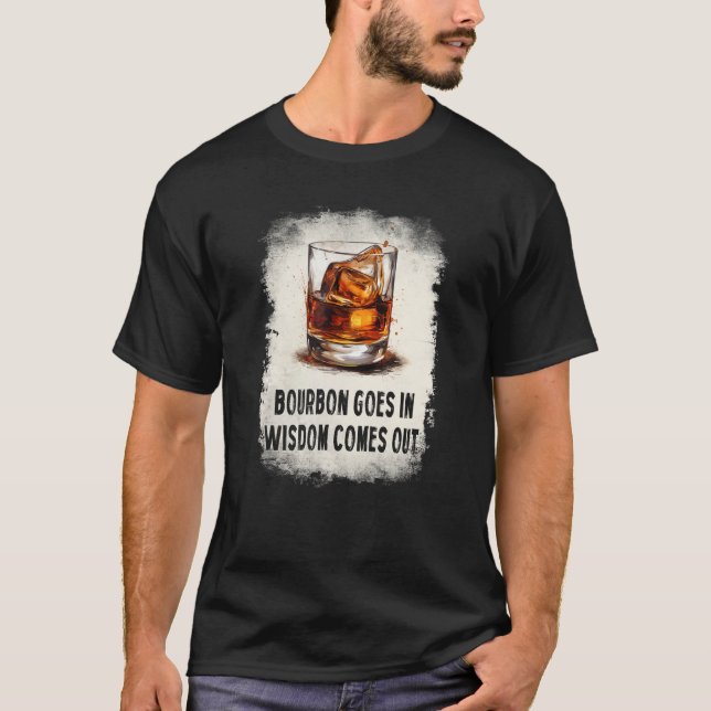 bourbon goes in wisdom comes out drinking t shirt (Framsida)