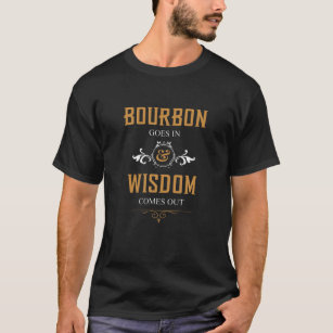 Bourbon Goes in Wisdom kommer ut - dricker Älskare T Shirt