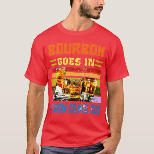 Bourbon Goes in Wisdom kommer ut på ett lustigt sä T Shirt