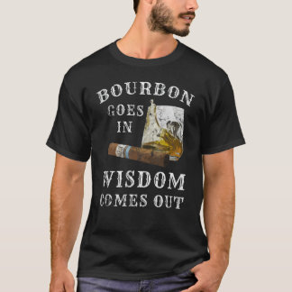 Bourbon Goes in Wisdom kommer ut T Shirt