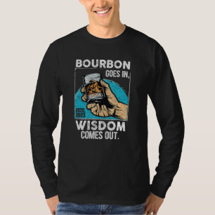 Bourbon Goes in Wisdom kommer ut underbart Whiskey T Shirt