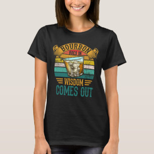 Bourbon Goes in Wisdom kommer ut Whiskey T Shirt