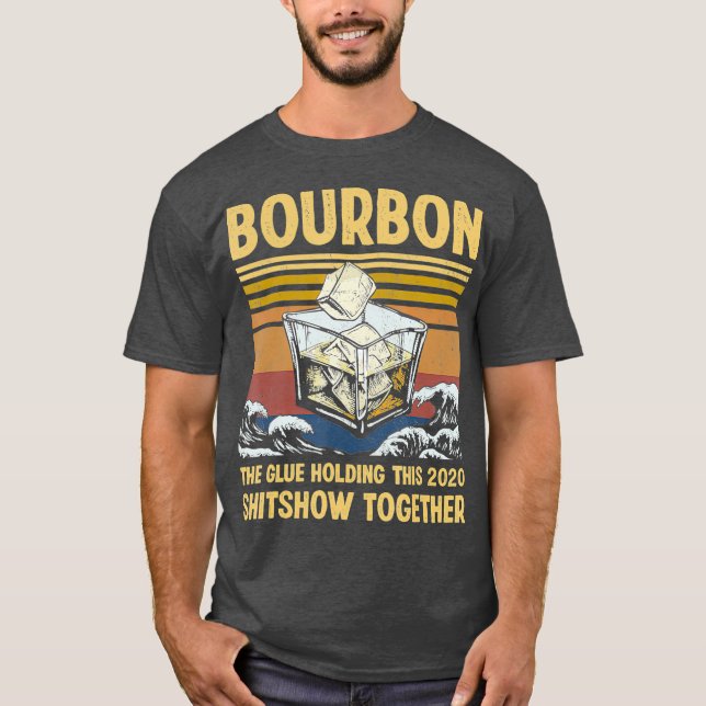 Bourbon Liquor the Glue Holding 2020 T Shirt (Framsida)
