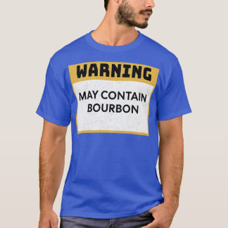 Bourbon Warning May Contain Bourbon T Shirt