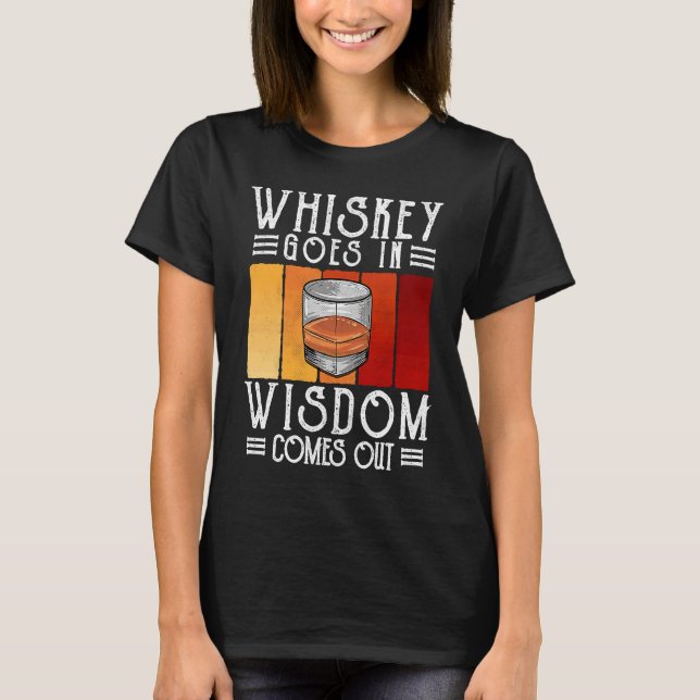 Bourbon Whiskey Goes In Wisdom Comes Out T Shirt (Framsida)