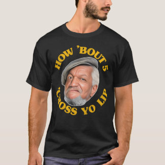 "Bout 5 "Kor Unga läppen"! Fred Sanford och Son T Shirt
