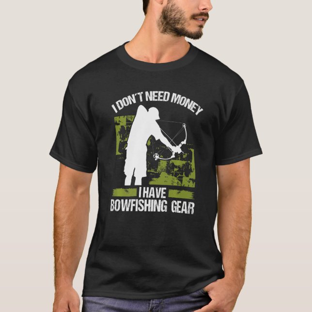 Bowfisher I dont need Money Bowhunter Airboat Bowf T Shirt (Framsida)
