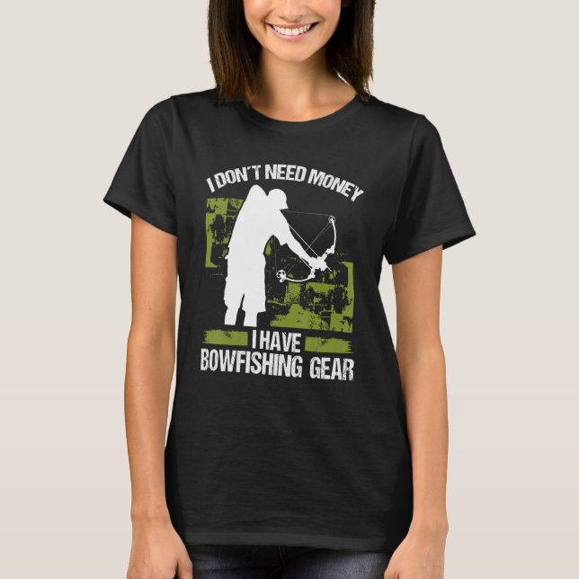 Bowfisher I dont need Money Bowhunter Airboat Bowf T Shirt (Framsida)