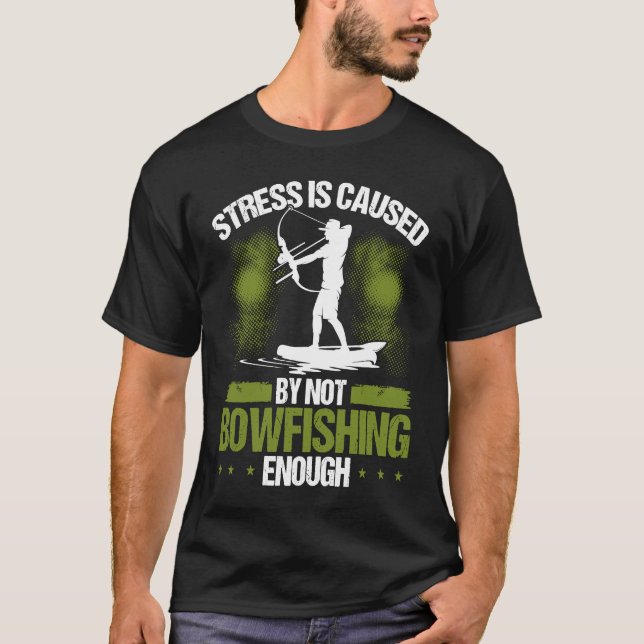 Bowfisher Stress is Caused Bowfishing Bowhunter Ar T Shirt (Framsida)