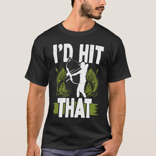 Bowfishing Id hit that Bowhunter Bowfisher Fisherm T Shirt (Framsida)