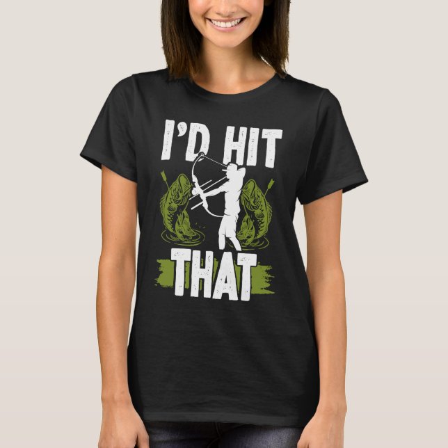 Bowfishing Id hit that Bowhunter Bowfisher Fisherm T Shirt (Framsida)