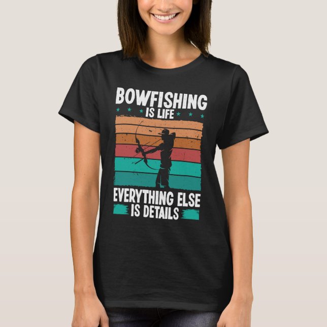 Bowfishing is life details Bowfisher Bowhunter Fis T Shirt (Framsida)