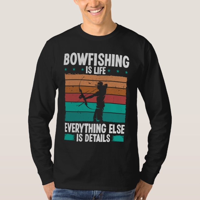 Bowfishing is life details Bowfisher Bowhunter Fis T Shirt (Framsida)