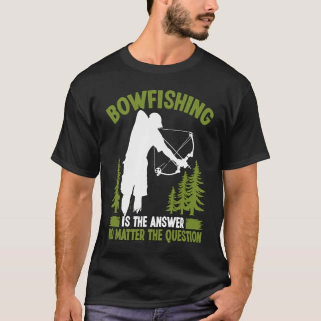 Bowfishing is the answer Bowfisher Bowhunter Fishe T Shirt (Framsida)