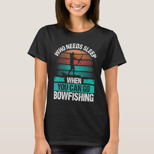 Bowfishing Who needs Sleep Airboat Fisherman Bowfi T Shirt (Framsida)