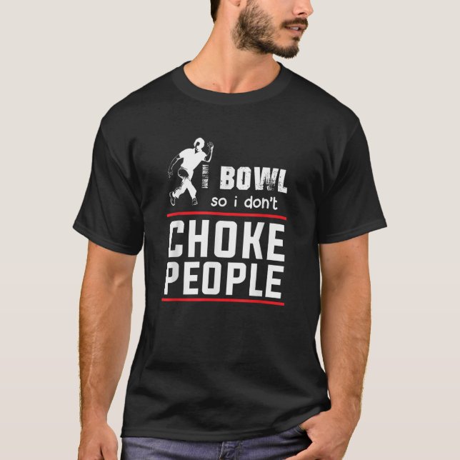 Bowl så jag Choke People Funny Bowling Shirts T Shirt (Framsida)