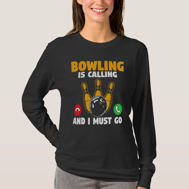Bowler Bowling Is Calling And I Must Go Bowling Te T Shirt (Framsida)