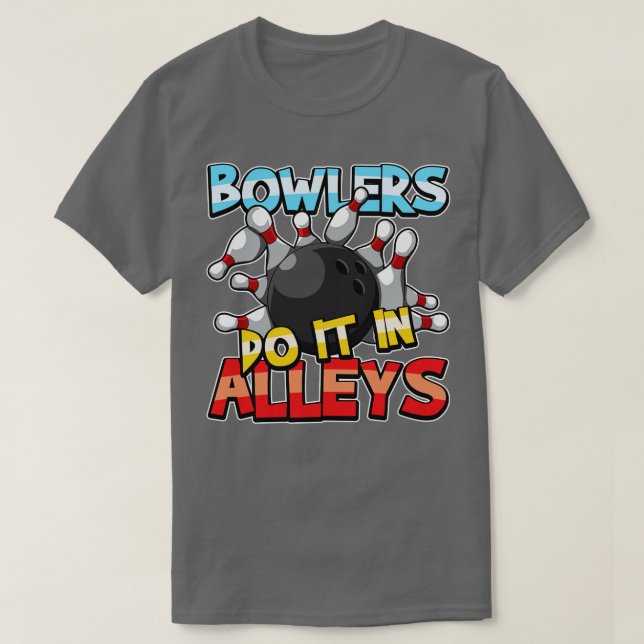 Bowlers gör det i Alleys Bowling Team Gift Idea T Shirt (Design framsida)