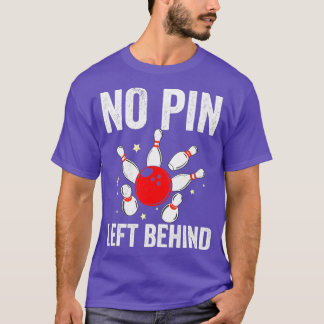 Bowlers No Pin Left Behind Bowling T Shirt