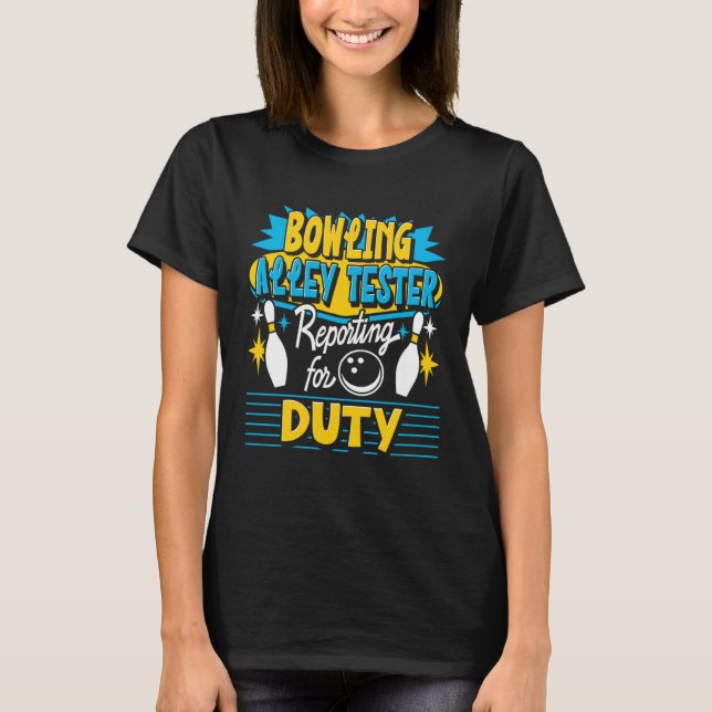 Bowling Alley Tester Reporting For Duty Bowling Pl T Shirt (Framsida)