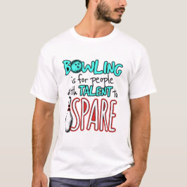 Bowling är för människor med Talent till Spare Bow T Shirt