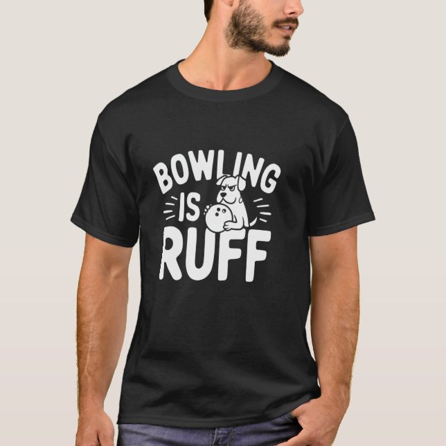 Bowling är Ruff 2013 Rolig hund och Bowling Humor T Shirt (Framsida)