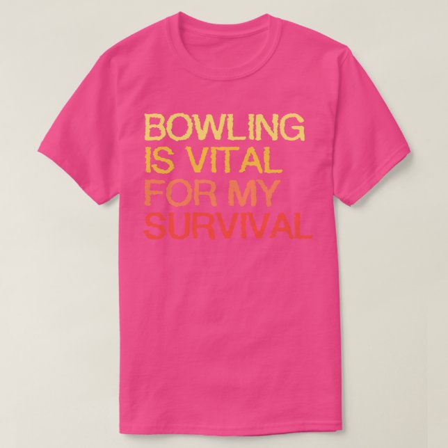 Bowling är viktigt för min överlevnad t shirt (Design framsida)