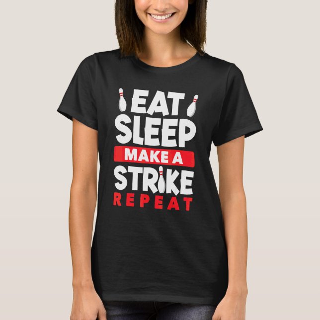 Bowling Äta Sova Gör En Strike Upprepa Bolwer Bowl T Shirt (Framsida)