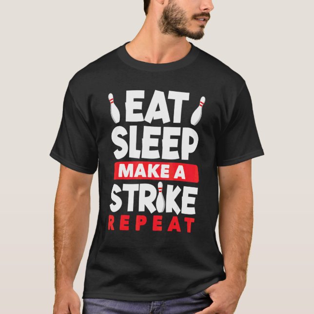 Bowling Äta Sova Slå En Strike Upprepa Bolwer Bowl T Shirt (Framsida)